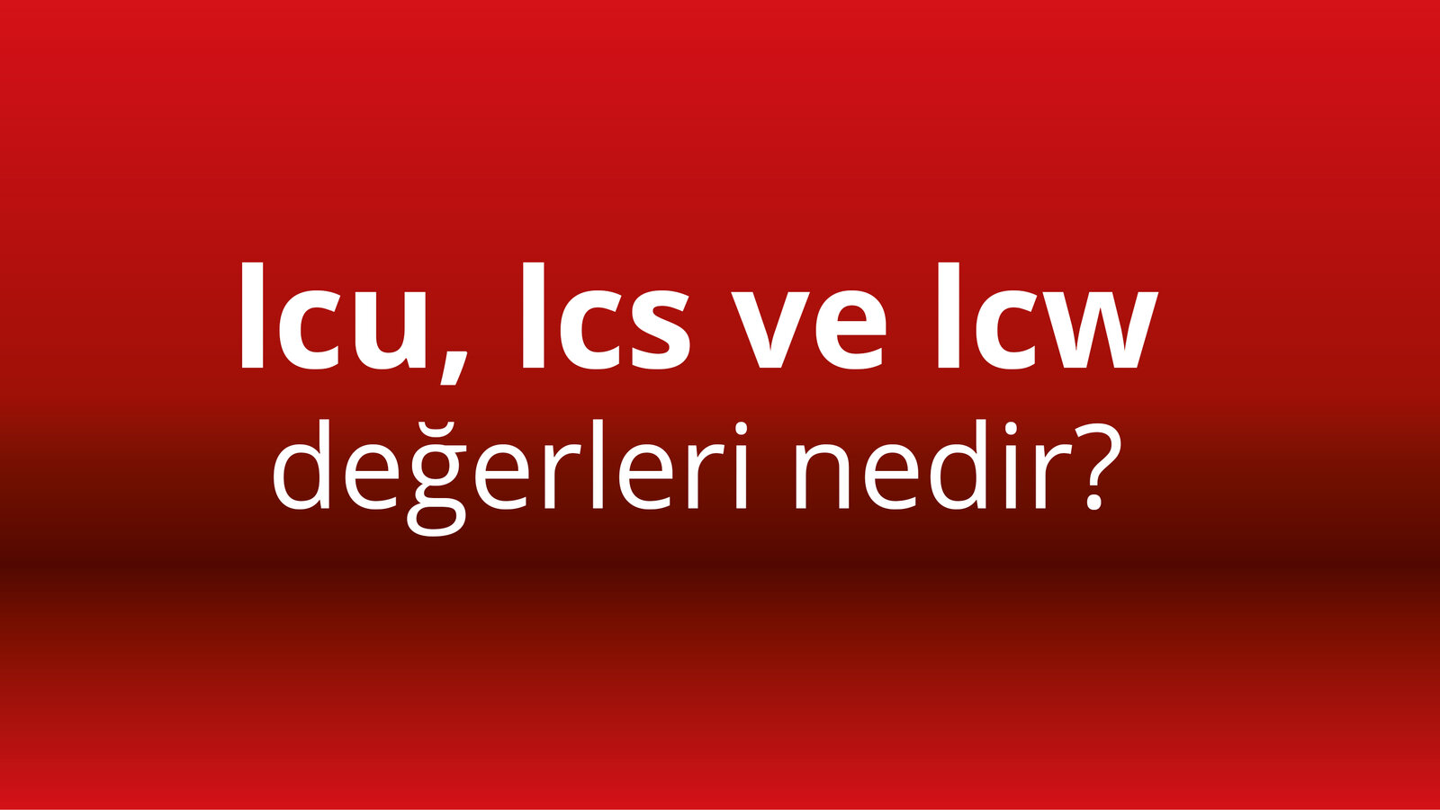 2-Icu-Ics-ve-Icwdeğerleri-nedir.jpg